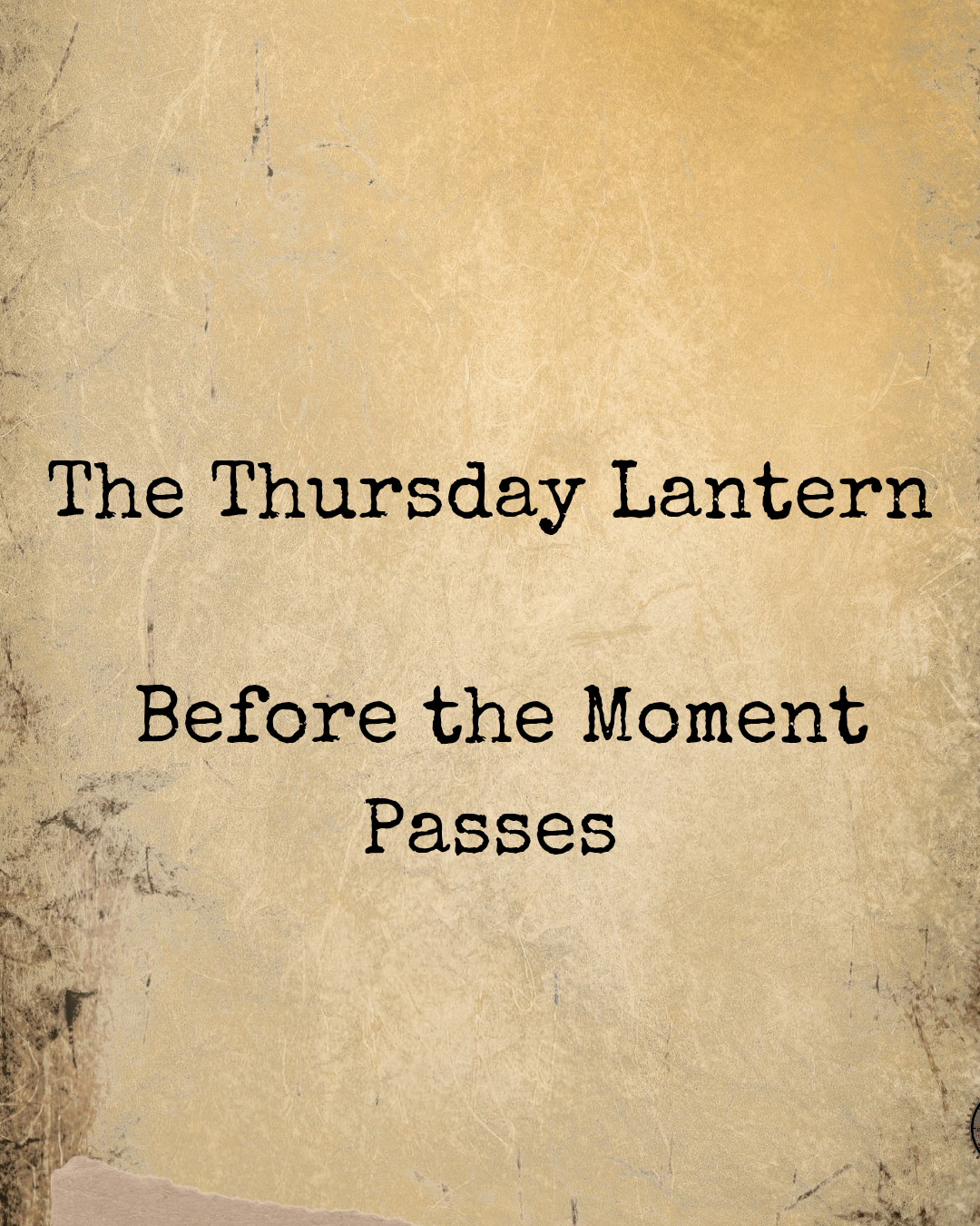 🕯️ The Thursday Lantern — Before the Moment Passes