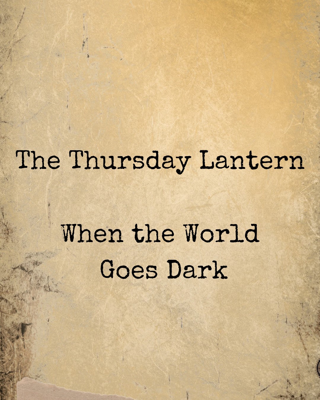 🕯️ The Thursday Lantern — When the World Goes Dark
